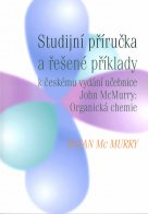 Studijní příručka a řešené příklady k českému vydání učebnice J. McMurry Organická chemie