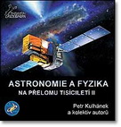 Astronomie a fyzika na přelomu tisíciletí II - Petr Kulhánek a kolektiv autorů / Nakladatelství Aldebaran