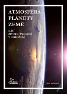 Atmosféra planety Země – náš životní prostor v ohrožení - Luboš Kohoutek / Nakladatelství Aldebaran
