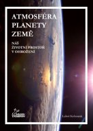 Atmosféra planety Země – náš životní prostor v ohrožení - Luboš Kohoutek / Nakladatelství Aldebaran