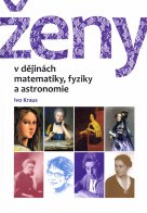 Ženy v dějinách matematiky, fyziky a astronomie - Ivo Kraus / Česká technika - nakladatelství ČVUT